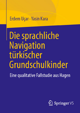 Die sprachliche Navigation türkischstämmiger Grundschulkinder - Erdem Uçar, Yasin Kara