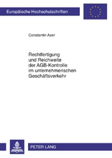 Rechtfertigung und Reichweite der AGB-Kontrolle im unternehmerischen Gesch&auml;ftsverkehr - Constantin Axer