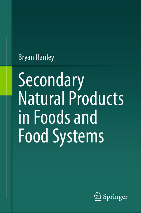 Secondary Natural Products in Foods and Food Systems -  Bryan Hanley