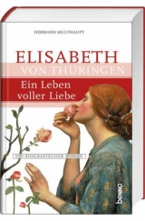 Elisabeth von Thüringen – Ein Leben voller Liebe - Multhaupt, Hermann