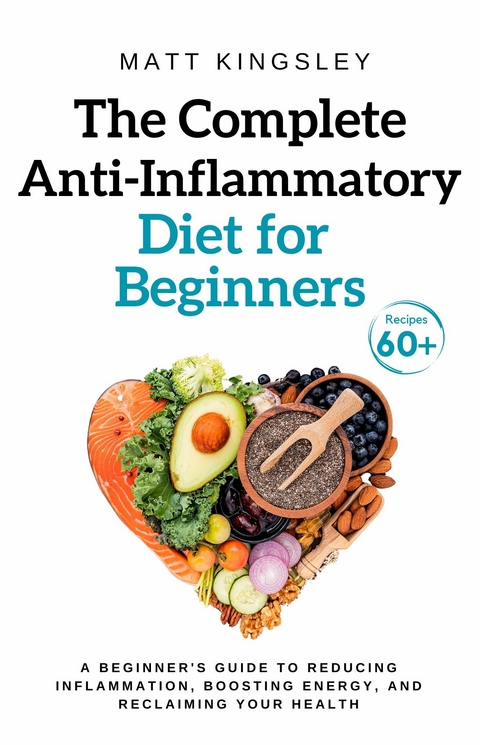 The Complete Anti-Inflammatory Diet for Beginners -  Matt Kingsley
