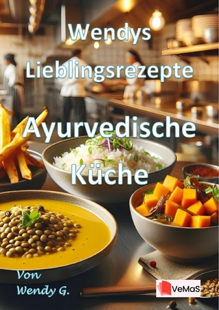 Wendys Lieblingsrezepte - Ayurvedische Küche