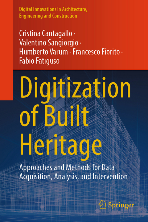 Digitization of Built Heritage -  Cristina Cantagallo,  Valentino Sangiorgio,  Humberto Varum,  Francesco Fiorito,  Fabio Fatiguso
