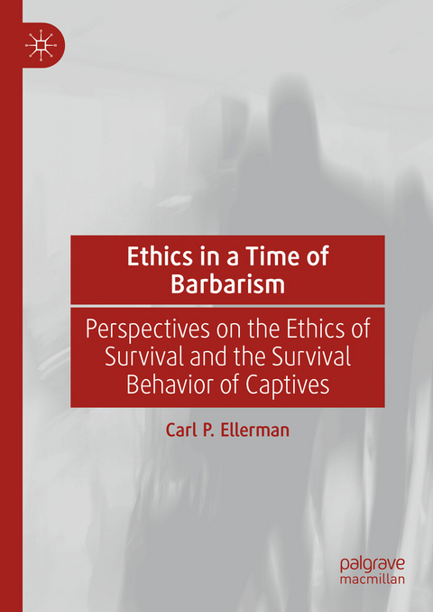 Ethics in a Time of Barbarism -  Carl P. Ellerman