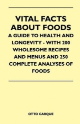 Vital Facts About Foods - A Guide To Health And Longevity - With 200 Wholesome Recipes And Menus And 250 Complete Analyses Of Foods - Otto Carque