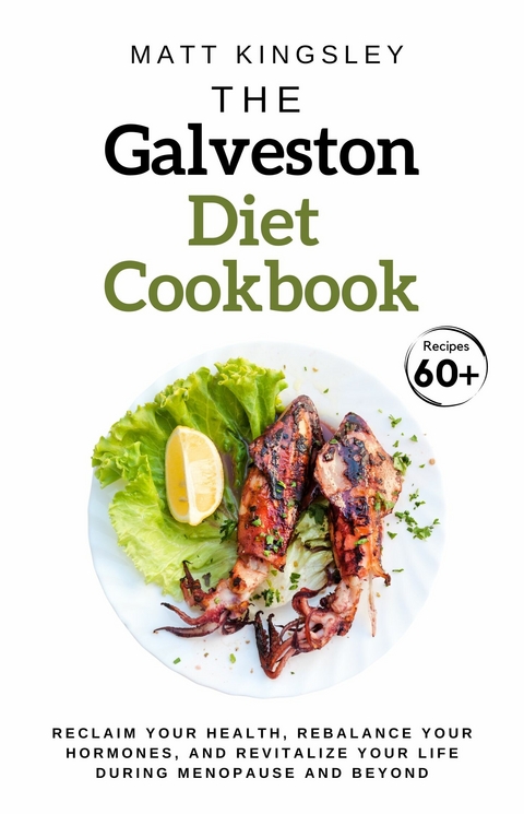 The Galveston Diet Cookbook -  Matt Kingsley