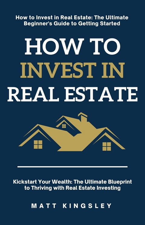 How to Invest in Real Estate -  Matt Kingsley
