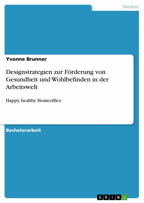 Designstrategien zur F&ouml;rderung von Gesundheit und Wohlbefinden in der Arbeitswelt -  Yvonne Brunner