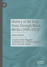 History of the Holy Years through Mass Media (1900&ndash;2015) -  Gianluca della Maggiore,  Raffaella Perin,  Federico Ruozzi,  Dario Edoardo Vigan&ograve;