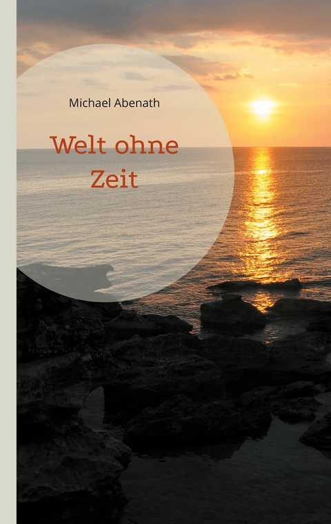 Welt ohne Zeit -  Michael Abenath