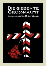 Die siebente Gro&szlig;macht -  Alfred Schirokauer