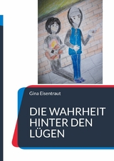 Die Wahrheit hinter den L&uuml;gen -  Gina Eisentraut