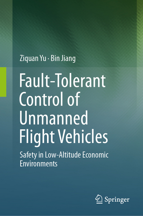 Fault-Tolerant Control of Unmanned Flight Vehicles -  Ziquan Yu,  Bin Jiang