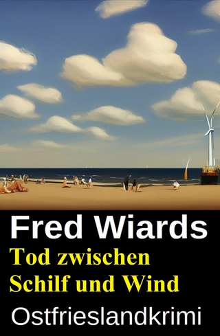 Tod zwischen Schilf und Wind: Ostfrieslandkrimi
