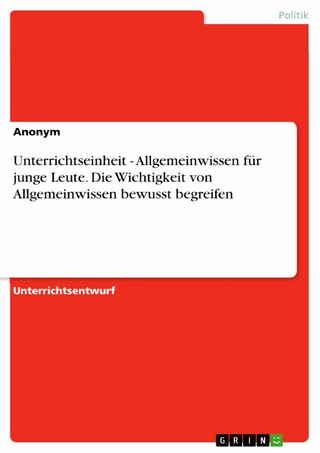 Unterrichtseinheit - Allgemeinwissen für junge Leute. Die Wichtigkeit von Allgemeinwissen bewusst begreifen