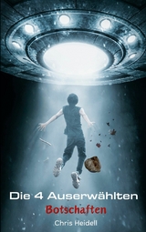 Die 4 Auserw&auml;hlten: Teil 1 - Botschaften -  Chris Heidell