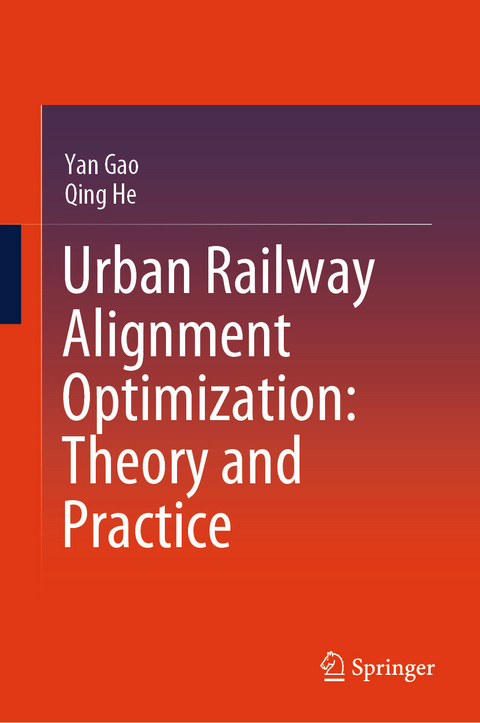 Urban Railway Alignment Optimization: Theory and Practice -  Yan Gao,  Qing He