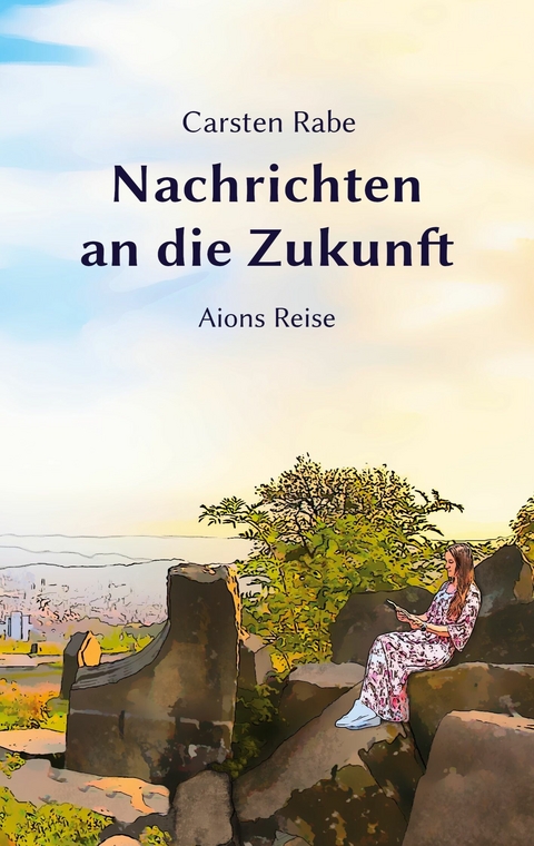 Nachrichten an die Zukunft -  Carsten Rabe