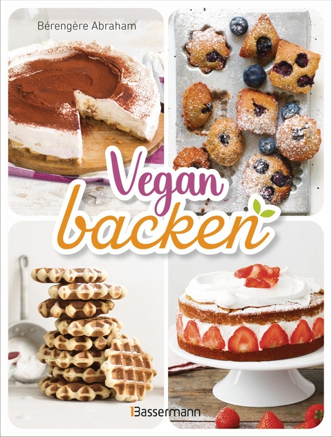 Vegan backen - Bérengère Abraham