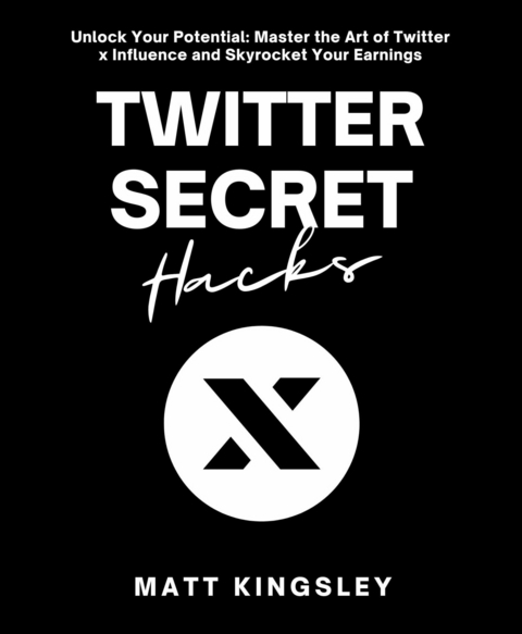 Twitter X Secret Hacks -  Matt Kingsley