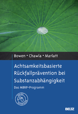 Achtsamkeitsbasierte R&uuml;ckfallpr&auml;vention bei Substanzabh&auml;ngigkeit - Sarah Bowen, Neha Chawla, G. Alan Marlatt