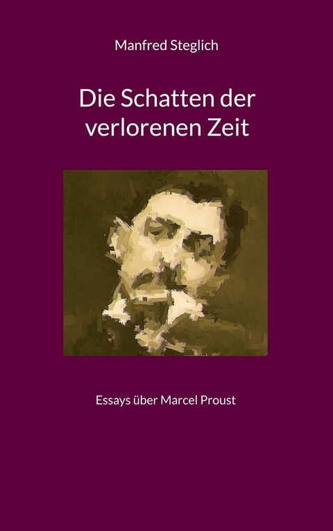 Die Schatten der verlorenen Zeit - Manfred Steglich