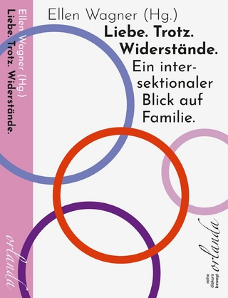 Liebe. Trotz. Widerstände. Ein intersektionaler Blick auf Familie.
