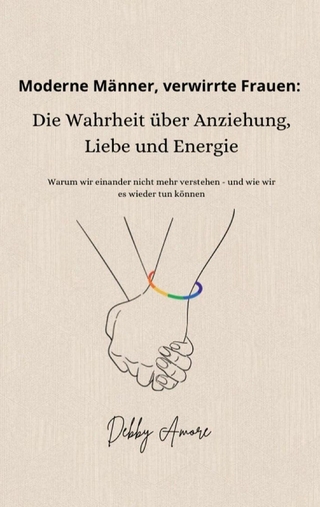 Moderne Männer, verwirrte Frauen: Die Wahrheit über Anziehung, Liebe und Energie