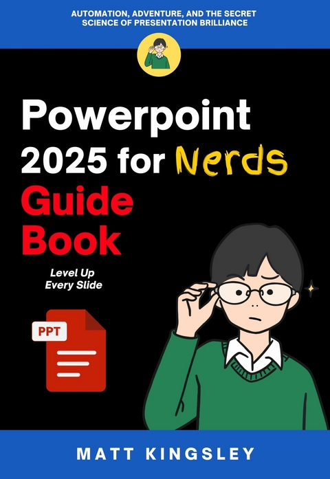 Powerpoint 2025 for Nerds Guide Book -  Matt Kingsley