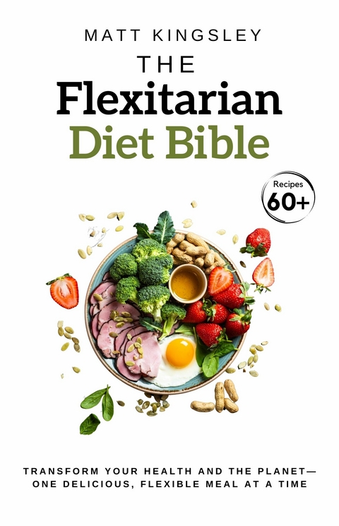The Flexitarian Diet Bible -  Matt Kingsley