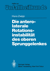 Die antero-laterale Rotationsinstabilit&auml;t des oberen Sprunggelenkes - Hans Zwipp