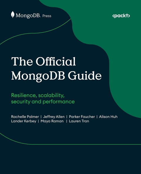 Official MongoDB Guide -  Jeffrey Allen,  Parker Faucher,  Alison Huh,  Lander Kerbey,  Rachelle Palmer,  Maya Raman,  Lauren Tran
