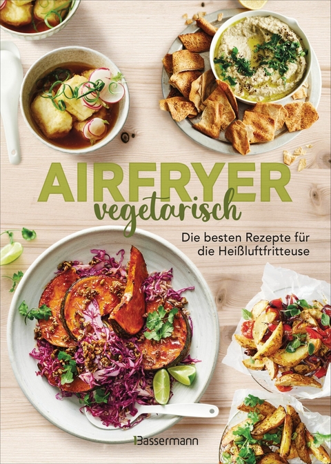 Airfryer vegetarisch - Die besten Rezepte für die Heißluftfritteuse - 
