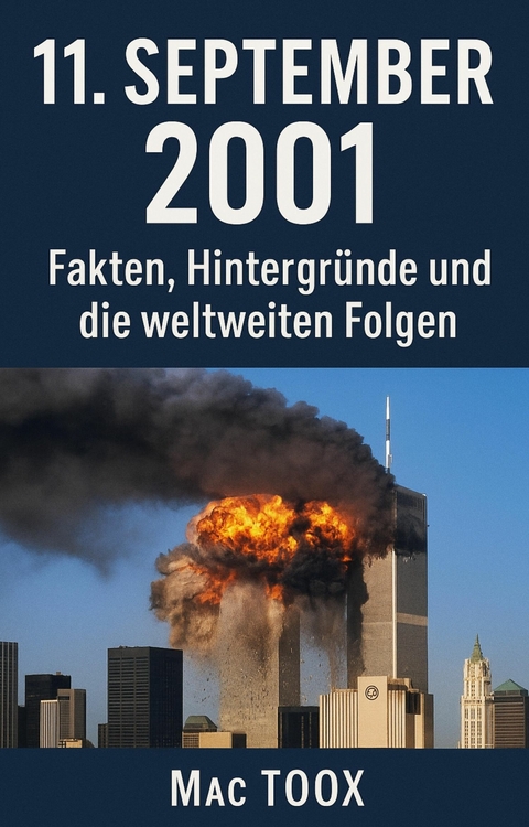 11. September 2001 Fakten, Hintergr&uuml;nde und die weltweiten Folgen &ndash; Das umfassende E-Book - Mac Toox