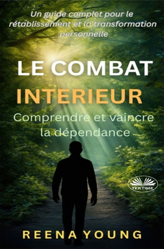 Le Combat Intérieur : Comprendre Et Vaincre La Dépendance