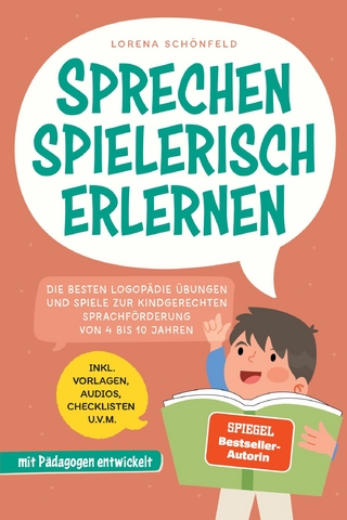 Sprechen spielerisch erlernen: Die besten Logopädie Übungen und Spiele zur kindgerechten Sprachförderung - von 4 bis 10 Jahren - mit Pädagogen entwickelt - inkl. Vorlagen, Audios, Checklisten u.v.m.