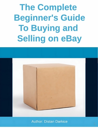 The Complete Beginner's Guide To Buying and Selling on eBay