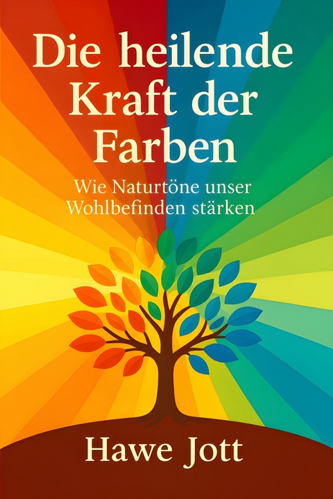 Die heilende Kraft der Farben - Hawe Jott