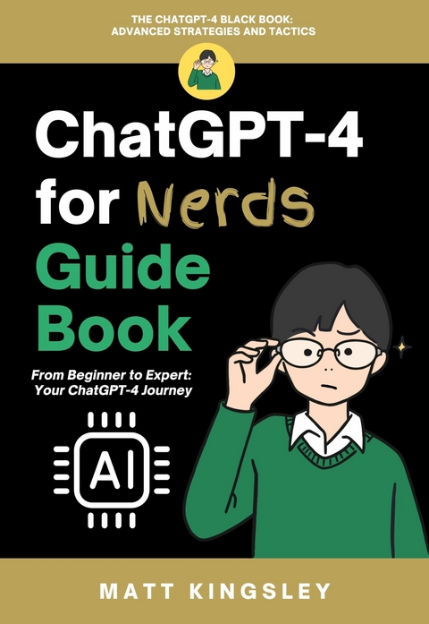 ChatGPT-4 for Nerds Guide Book -  Matt Kingsley