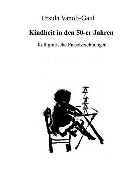 Kindheit in den 50-er Jahren -  Ursula Vanoli-Gaul