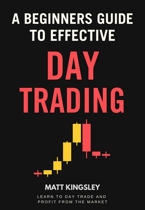 A Beginners Guide To Day Trading -  Matt Kingsley