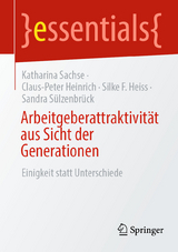 Arbeitgeberattraktivit&auml;t aus Sicht der Generationen -  Katharina Sachse,  Claus-Peter Heinrich,  Silke F. Heiss,  Sandra S&uuml;lzenbr&uuml;ck