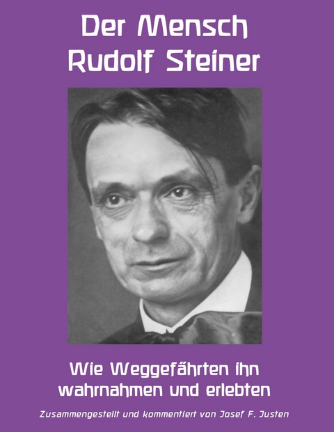 Der Mensch Rudolf Steiner - Josef F. Justen