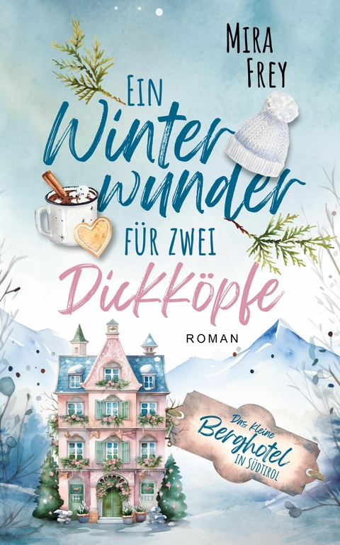 Ein Winterwunder f&uuml;r zwei Dickk&ouml;pfen &ndash; Ein wundervoller Liebesroman &ndash; nicht nur zur Weihnachtszeit - Mira Frey, Heidi Troi