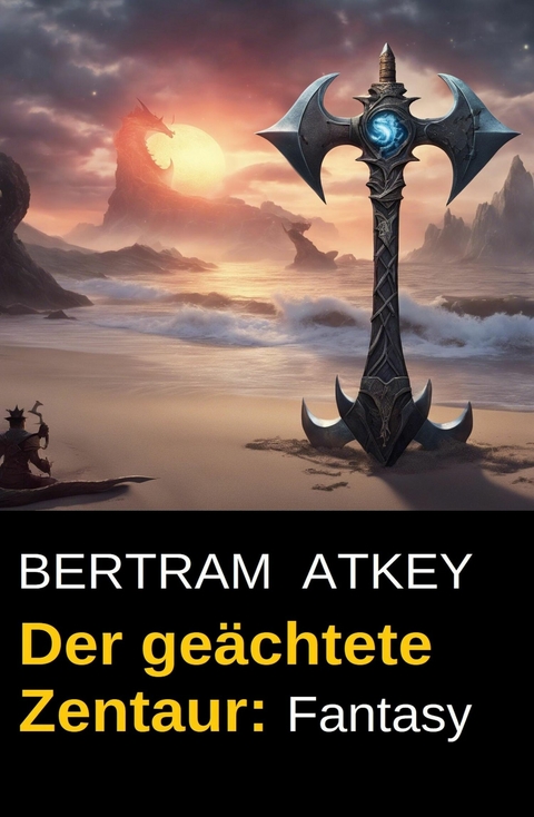 Der ge&auml;chtete Zentaur: Fantasy -  Bertram Atkey