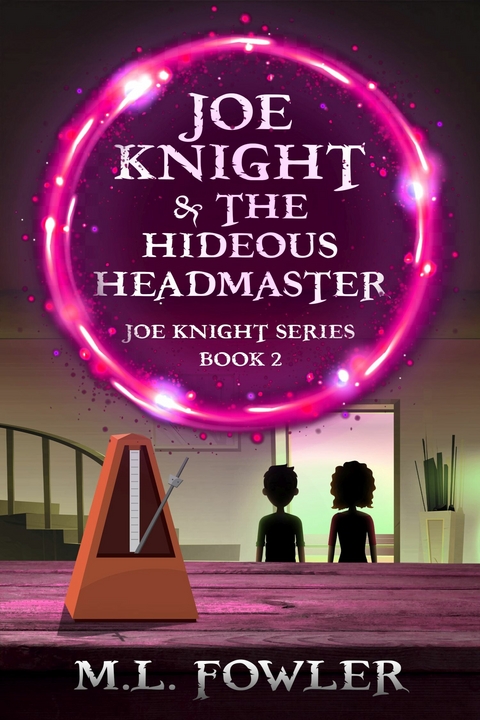Joe Knight & the Hideous Headmaster -  M.L. Fowler