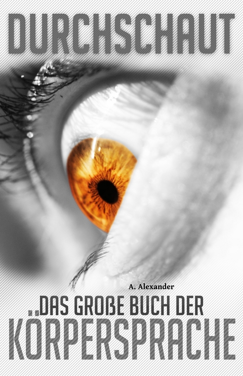Durchschaut - Das große Buch der Körpersprache -  A. Alexander