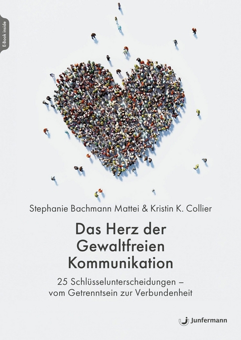 Das Herz der Gewaltfreien Kommunikation - Stephanie Bachmann Mattei, Kirstin K. Collier