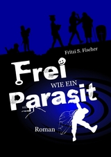 Frei wie ein Parasit - Fritzi S. Fischer