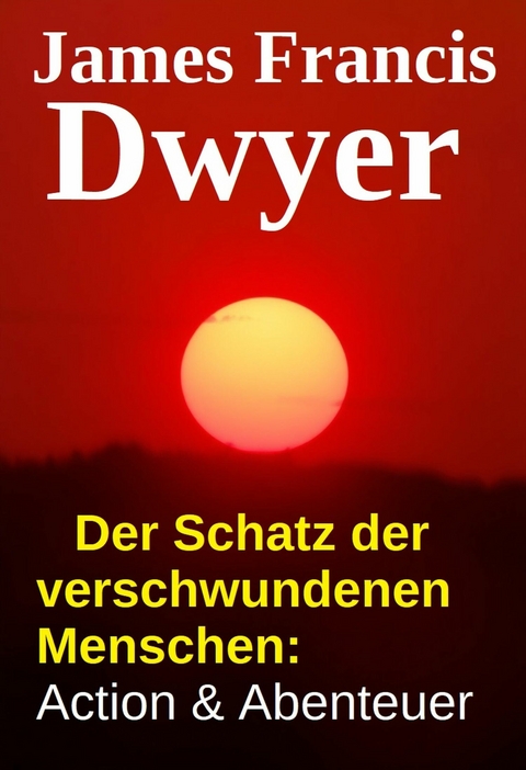 Der Schatz der verschwundenen Menschen: Action & Abenteuer -  James Francis Dwyer